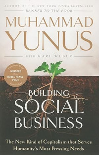 Building Social Business: The New Kind of Capitalism that Serves Humanity's Most Pressing Needs