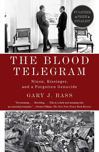 The Blood Telegram: Nixon, Kissinger, and a Forgotten Genocide