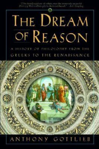 The Dream of Reason: A History of Philosophy from the Greeks to the Renaissance